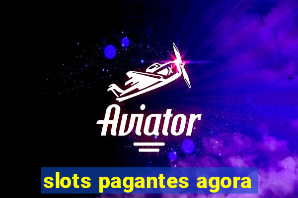 slots pagantes agora